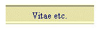 Vitae etc.